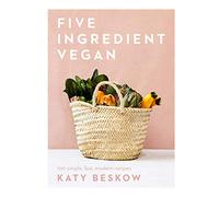 Five Ingredient Vegan: 100 Simple, Fast, Modern Recipes