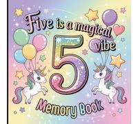 Five is a Magical Vibe Birthday Memory Book: Unicorn & Magic Theme Keepsake for 5 Years Old with Party Photo Spaces, Coloring Pages, and Gift Tracker for 5th Birthday Girls