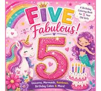 Five is Fabulous: A Birthday Coloring Book for 5 Year Old Girls with Unicorns, Mermaids, Rainbows, Birthday Cakes & More (The Fabulous Birthday Series)