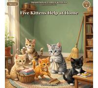 Five Kittens Help at Home: Storytime Lessons for Kids (Traditional Family Kittens)