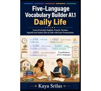 Five-Language Vocabulary Builder A1.1 - Daily Life: Learn Everyday English, French, German, Spanish and Italian Side by Side with Easy Pronunciation | Learn Français, Deutsch, Español & Italiano