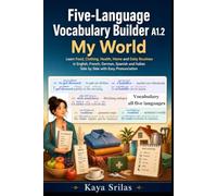Five-Language Vocabulary Builder A1.2 - My World: Learn Food, Clothing, Health, Home and Daily Routines in English, French, German, Spanish and Italian Side by Side with Easy Pronunciation