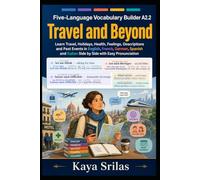 Five-Language Vocabulary Builder A2.2 - Travel and Beyond: Learn Travel, Holidays, Health, Feelings, Descriptions and Past Events in English, French, German, Spanish and Italian with Pronunciation