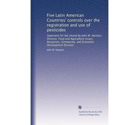 Five Latin American Countries' controls over the registration and use of pesticides: Statement for the record by John W. Harman, Director, Food and ... Community, and Economic Development Division