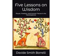 Five Lessons on Wisdom: Power, Freedom, and Human Nature in the Panchatantra