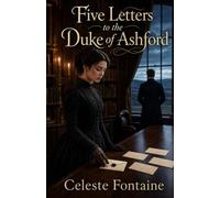 Five Letters to the Duke of Ashford: A Victorian Romance of Secret Correspondence, Duty, and Chosen Love