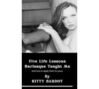 Five Life Lessons Burlesque Taught Me: And How to Apply Them to Yours