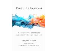 Five Life Poisons: Managing the Obstacles and Negativities of Your Life