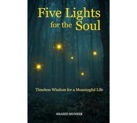 FIVE LIGHTS FOR THE SOUL: Timeless Wisdom for a Meaningful Life