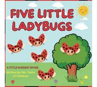 FIVE LITTLE LADYBUGS: A Tittle Nursery Rhyme