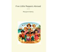 Five Little Peppers Abroad (Classic Books)
