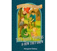 Five Little Peppers and How they Grew: Illustrated Classics for Young Readers 7-10 years old (Young Reader Classics)