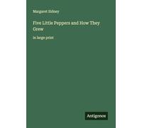 Five Little Peppers and How They Grew: in large print