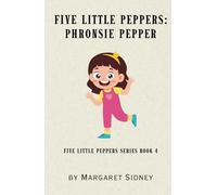 Five Little Peppers: Phronsie Pepper: Five Little Peppers Series Book 4