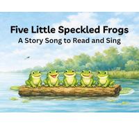 Five Little Speckled Frogs - Sing Along Picture Book: Story Songs to Read and Sing - Picture Book with a Song for Preschool and Kindergarten (Story ... Read, and Learn for Classroom and Homeschool)