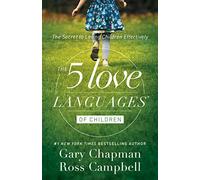 Five Love Languages of Children: The Secret to Loving Children Effectively
