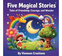 Five Magical Bedtime Stories for Kids: Tales of Friendship, Courage, and Wonder for Ages 3-7