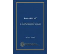Five miles off: or, The finger post; a comedy, in three acts; as acted at the Theatre-Royal, Hay-market