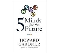 Five Minds for the Future (Leadership for the Common Good)