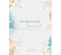 Five Minute Daily Journal: Gentle Journaling for Grounding, Gratitude and Growth