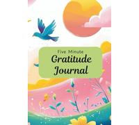 Five Minute Gratitude Journal: Daily Practices for a Positive Mindset