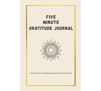 Five Minute Gratitude Journal for a Joyful Life: Embrace Mindfulness and Positivity Every Day | 6x9 Inches, 115 Pages