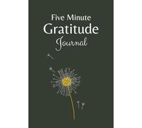 Five Minute Gratitude Journal: Simple Daily Prompts to Focus on Happiness and Mindfulness