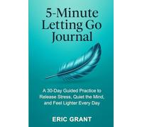 Five-Minute Letting Go Journal: A 30-Day Guided Practice to Release Stress, Quiet the Mind, and Feel Lighter Every Day