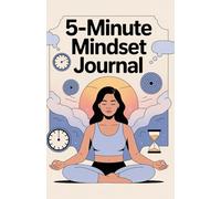 Five Minute Mindset Journal: A Daily Practice for Gratitude, Positivity, Growth, and Mindfulness in Just Five Minutes