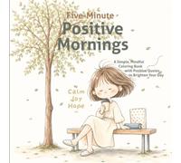 Five-Minute Positive Mornings: A Simple, Mindful Coloring Book with Positive Quotes to Brighten Your Day.
