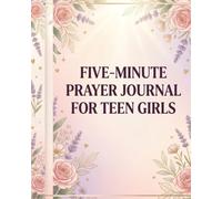 Five-Minute Prayer Journal for Teen Girls: Quiet Time Pages, Identity in Christ, Faith Reflections, Scripture Prompts