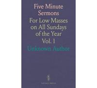 Five Minute Sermons: For Low Masses on All Sundays of the Year