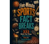 Five-Minute Sports Fact Breaks: 333 Weird, True Things About Games, Rules & Record Breakers (Fast Facts)