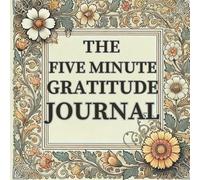 "Five Minutes of Gratitude: A Daily Journal for Affirmations and Reflection": "A Simple Plan for Daily Growth and Positive Thinking for Women and Men"