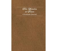 Five Minutes of Peace: Gratitude Journal for Daily Joy, Mindfulness & Reflection - 120 Pages with Affirmations - Undated Wellness Planner Gift for Women & Men | 2025 Edition