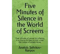 Five Minutes of Silence in the World of Screens: Five minutes of pause for a family is a chance to hear a child under the rubble of screen noise.
