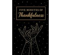 Five Minutes of Thankfulness: A Simple Gratitude Journal for Women, Men, Teens & Adults to Build a Positive Mindset in Just 5 Minutes a Day