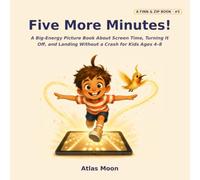 Five More Minutes!: A Big-Energy Picture Book About Screen Time, Turning It Off, and Landing Without a Crash for Kids Ages 4-8 (Finn & Zip)