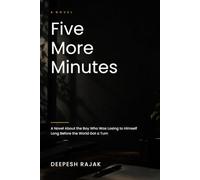 Five more minutes: A Novel About the Boy Who Was Losing to Himself Long Before the World Got a Turn