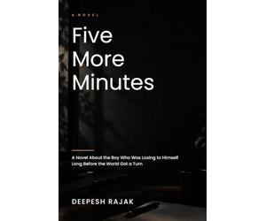 Five more minutes: A Novel About the Boy Who Was Losing to Himself Long Before the World Got a Turn