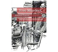 Five Murders: With a final note on the Borden case (Edmund Lester Pearson on Murder)