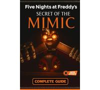 Five Nights at Freddy’s: Secret of the Mimic Complete Guide, Full Walkthrough, All Endings, Secrets, Collectibles, and Survival Strategies (Latest Updated 2025 Edition)