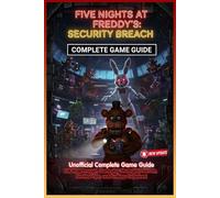Five Nights at Freddy’s: Security Breach Unofficial Complete Game Guide (Latest Update) :Full Walkthrough, Gameplay Strategies, Secrets, Survival Tips, and Endings Explained
