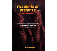Five Nights at Freddy's 2 Survival Guide: Complete Unofficial Strategies to Beat Every Night and Animatronic