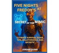 FIVE NIGHTS AT FREDDY'S: SECRET OF THE MIMIC: Ultimate Survival Guide, Tips, Walkthrough, and Secrets