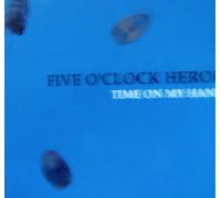 Five O'Clock Heroes - Time On My Hands