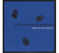 Five O Clock Heroes - Time on My Hands [Vinilo]