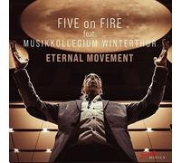 Five on Fire/Musikkollegiums Winterthur - Five on Fire feat. Musikkollegium Winterthur: Eternal Movement