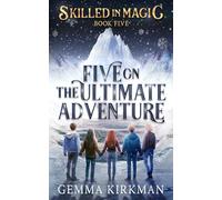 Five on the Ultimate Adventure: (Skilled in Magic: Book 5)