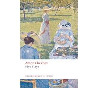Five Plays: Ivanov, The Seagull, Uncle Vanya, Three Sisters, and The Cherry Orchard (Oxford World’s Classics)